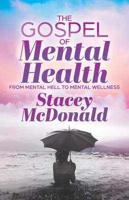 Evanghelia sănătății mintale: De la iadul mintal la bunăstarea mintală - The Gospel of Mental Health: From Mental Hell to Mental Wellness