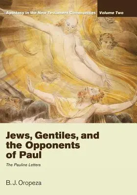 Jews, Gentiles, and the Opponents of Paul (Evrei, neamuri și oponenții lui Pavel): Apostasia în comunitățile Noului Testament, volumul 2: Scrisorile pauline - Jews, Gentiles, and the Opponents of Paul: Apostasy in the New Testament Communities, Volume 2: The Pauline Letters