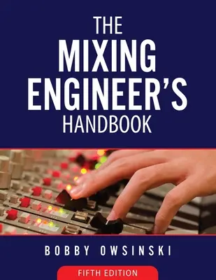 Manualul inginerului de mixaj, ediția a 5-a - The Mixing Engineer's Handbook 5th Edition