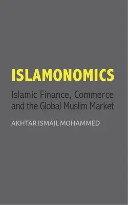 Islamonomics - Finanțe islamice, comerț și piața musulmană globală - Islamonomics - Islamic Finance, Trade and the Global Muslim Market