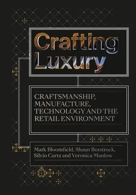 Crafting Luxury: Artizanat, fabricație, tehnologie și medii de vânzare cu amănuntul - Crafting Luxury: Craftsmanship, Manufacture, Technology and the Retail Environment