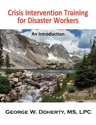 Antrenamentul de intervenție în situații de criză pentru lucrătorii în caz de dezastre: O introducere - Crisis Intervention Training for Disaster Workers: An Introduction
