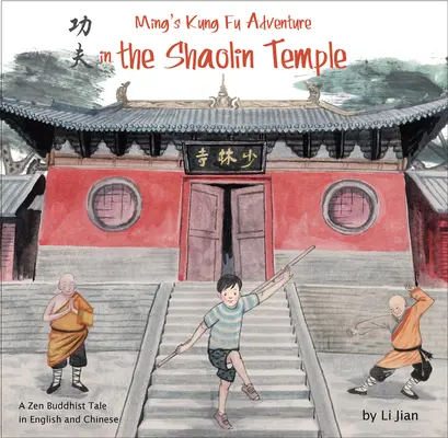 Aventura Kung Fu a lui Ming în templul Shaolin - O poveste budistă Zen în engleză și chineză - Ming's Kung Fu Adventure in the Shaolin Temple - A Zen Buddhist Tale in English and Chinese