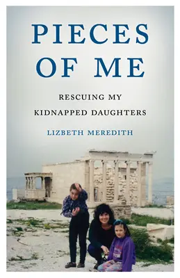 Pieces of Me: Salvarea fiicelor mele răpite - Pieces of Me: Rescuing My Kidnapped Daughters