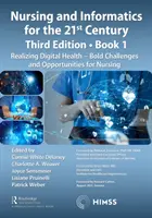 Nursing and Informatics for the 21st Century - Embracing a Digital World, Book 1: Realizing Digital Health - Bold Challenges and Opportunities for Nur
