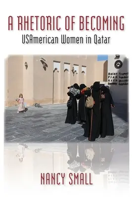 O retorică a devenirii: Femei americane în Qatar - A Rhetoric of Becoming: USAmerican Women in Qatar