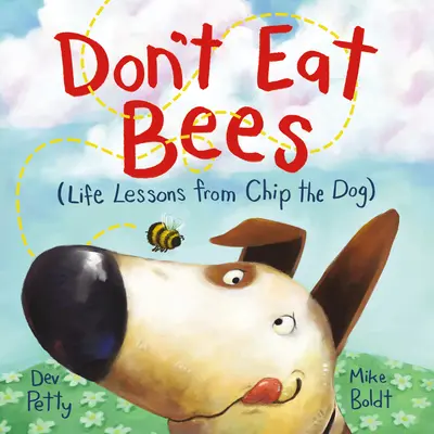 Nu mânca albine: Lecții de viață de la câinele Chip - Don't Eat Bees: Life Lessons from Chip the Dog
