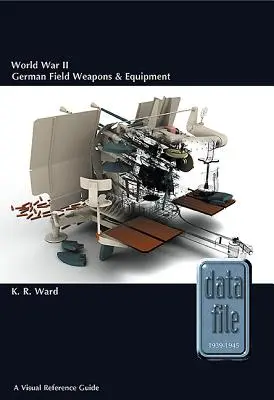 Arme și echipamente de teren germane din al Doilea Război Mondial: Un ghid vizual de referință - World War II German Field Weapons & Equipment: A Visual Reference Guide