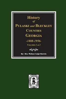Istoria comitatelor Pulaski și Bleckley, Georgia 1808-1956. (Volumele 1 și 2) - History of Pulaski and Bleckley Counties, Georgia 1808-1956. (Volumes 1 & 2)