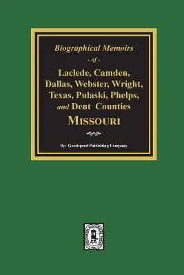 Memorii biografice ale comitatelor Laclede, Camden, Dallas, Webster, Wright, Texas, Pulaski, Phelps și Dent, Missouri - Biographical Memoirs of Laclede, Camden, Dallas, Webster, Wright, Texas, Pulaski, Phelps, and Dent Counties Missouri