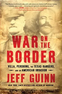 Război la graniță: Villa, Pershing, Texas Rangers și o invazie americană - War on the Border: Villa, Pershing, the Texas Rangers, and an American Invasion
