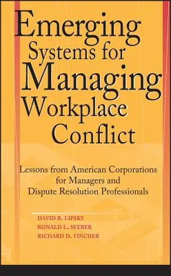 Emerging Systems for Managing Workplace Conflict: Lecții de la corporațiile americane pentru manageri și profesioniști în soluționarea disputelor - Emerging Systems for Managing Workplace Conflict: Lessons from American Corporations for Managers and Dispute Resolution Professionals