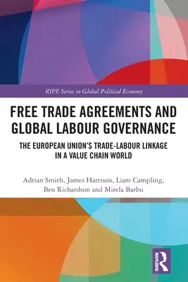 Acordurile de liber schimb și guvernanța globală a muncii: Legătura dintre comerț și muncă a Uniunii Europene într-o lume a lanțului valoric - Free Trade Agreements and Global Labour Governance: The European Union's Trade-Labour Linkage in a Value Chain World