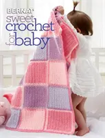 Dulce croșetat pentru bebeluși - Sweet Crochet for Baby
