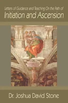 Scrisori de îndrumare și învățătură pe calea inițierii și ascensiunii - Letters of Guidance and Teaching on the Path of Initiation and Ascension