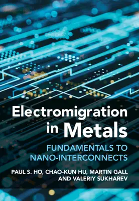 Electromigrația în metale - de la fundamente la nanointerconexiuni (Ho Paul S. (University of Texas Austin)) - Electromigration in Metals - Fundamentals to Nano-Interconnects (Ho Paul S. (University of Texas Austin))