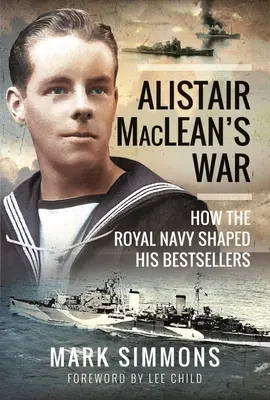 Războiul lui Alistair Maclean: Cum Marina Regală i-a modelat bestsellerurile - Alistair Maclean's War: How the Royal Navy Shaped His Bestsellers