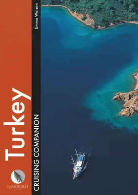 Turkey Cruising Companion: Pilotul și ghidul de croazieră al unui navigator pentru porturi și porturi din Peninsula Cesme până în Antalya - Turkey Cruising Companion: A Yachtsman's Pilot and Cruising Guide to Ports and Harbours from the Cesme Peninsula to Antalya