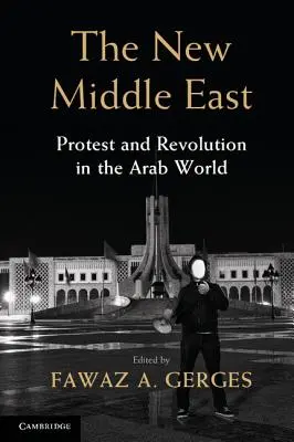 Noul Orient Mijlociu: Protest și revoluție în lumea arabă - The New Middle East: Protest and Revolution in the Arab World