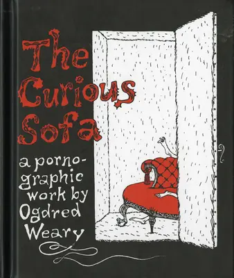 The Curious Sofa: O lucrare pornografică de Ogdred Weary - The Curious Sofa: A Pornographic Work by Ogdred Weary