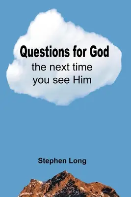 Întrebări pentru Dumnezeu data viitoare când îl veți vedea - Questions for God the Next Time You See Him