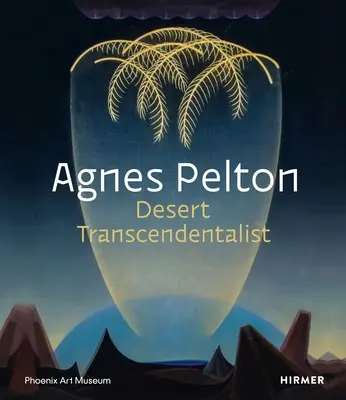 Agnes Pelton: Transcendentalista deșertului - Agnes Pelton: Desert Transcendentalist