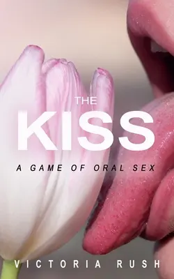 Sărutul: Un joc de sex oral - The Kiss: A Game of Oral Sex