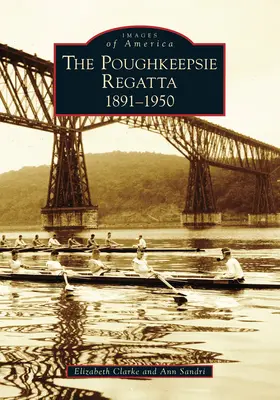 Regata Poughkeepsie: 1891-1950, the - Poughkeepsie Regatta: 1891-1950, the