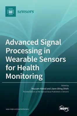 Prelucrarea avansată a semnalelor în senzorii portabili pentru monitorizarea sănătății - Advanced Signal Processing in Wearable Sensors for Health Monitoring
