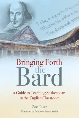 Bringing Forth the Bard: A Guide to Teaching Shakespeare in the English Classroom