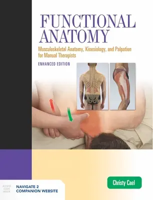 Anatomie funcțională: Musculoskeletal Anatomy, Kinesiology, and Palpation for Manual Therapists, Enhanced Edition: Musculoskeletal Anatomy, Kinesiology, - Functional Anatomy: Musculoskeletal Anatomy, Kinesiology, and Palpation for Manual Therapists, Enhanced Edition: Musculoskeletal Anatomy, Kinesiology,
