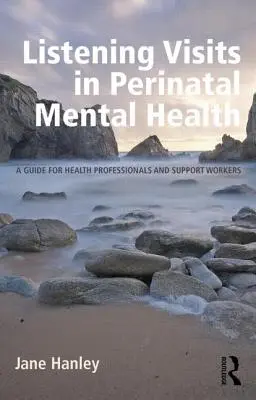 Vizitele de ascultare în sănătatea mintală perinatală: Un ghid pentru profesioniștii din domeniul sănătății și lucrătorii de sprijin - Listening Visits in Perinatal Mental Health: A Guide for Health Professionals and Support Workers