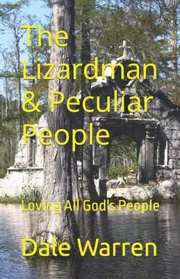 The Lizardman & Peculiar People: Iubirea tuturor oamenilor lui Dumnezeu - The Lizardman & Peculiar People: Loving All God's People