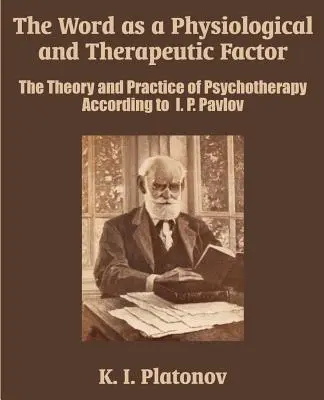 Cuvântul ca factor fiziologic și terapeutic: Teoria și practica psihoterapiei după I. P. Pavlov - The Word as a Physiological and Therapeutic Factor: The Theory and Practice of Psychotherapy According to I. P. Pavlov