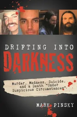 În derivă spre întuneric: Crime, nebunie, sinucidere și un deces în circumstanțe suspecte (Murders, Madness, Suicide, and a Death Under Suspicious Circumstances) - Drifting Into Darkness: Murders, Madness, Suicide, and a Death Under Suspicious Circumstances