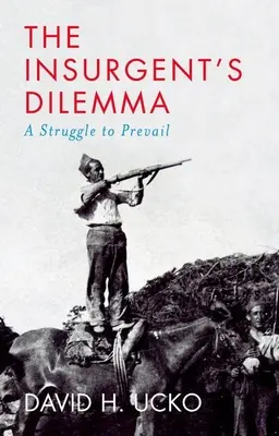 Dilema insurgentului: O luptă pentru a învinge - The Insurgent's Dilemma: A Struggle to Prevail