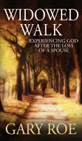 Widowed Walk: Experimentarea lui Dumnezeu după pierderea unui soț - Widowed Walk: Experiencing God After the Loss of a Spouse