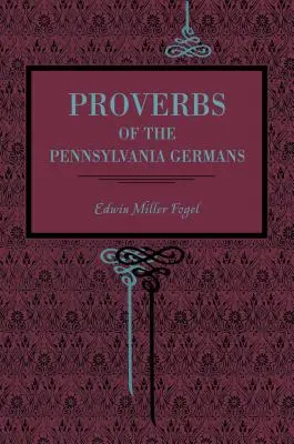 Proverbe ale germanilor din Pennsylvania - Proverbs of the Pennsylvania Germans