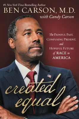 Created Equal: Trecutul dureros, prezentul confuz și viitorul plin de speranță al rasei în America - Created Equal: The Painful Past, Confusing Present, and Hopeful Future of Race in America
