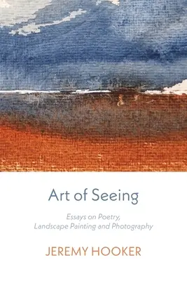 Arta de a vedea: Eseuri despre poezie, pictură peisagistică și fotografie - Art of Seeing: Essays on Poetry, Landscape Painting, and Photography