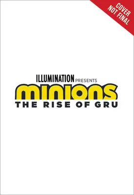 Minioni: The Rise of Gru: Romanul filmului - Minions: The Rise of Gru: The Movie Novel