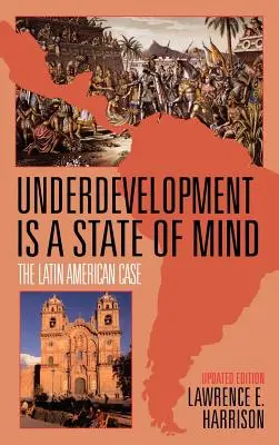 Subdezvoltarea este o stare de spirit: Cazul Americii Latine - Underdevelopment is a State of Mind: The Latin American Case