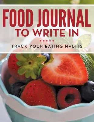 Jurnal alimentar în care să scrii: Urmăriți-vă obiceiurile alimentare - Food Journal To Write In: Track Your Eating Habits