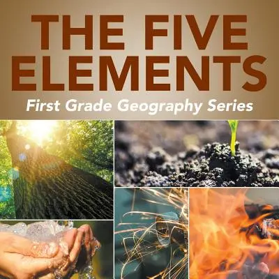 Cele cinci elemente: Seria de geografie pentru clasa întâi - The Five Elements: First Grade Geography Series