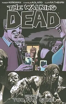 The Walking Dead Volumul 13: Too Far Gone - The Walking Dead Volume 13: Too Far Gone