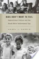 Copiii nu vor să eșueze: Cultura opozițională și decalajul de reușită între negri și albi - Kids Don't Want to Fail: Oppositional Culture and the Black-White Achievement Gap