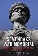 Memorialul de război Sevenoaks: Oamenii amintiți - Sevenoaks War Memorial: The Men Remembered