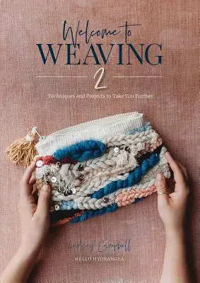 Welcome to Weaving 2: Tehnici și proiecte pentru a vă duce mai departe - Welcome to Weaving 2: Techniques and Projects to Take You Further