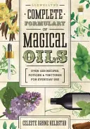Llewellyn's Complete Formulary of Magical Oils: Peste 1200 de rețete, poțiuni și tincturi pentru uz cotidian - Llewellyn's Complete Formulary of Magical Oils: Over 1200 Recipes, Potions & Tinctures for Everyday Use