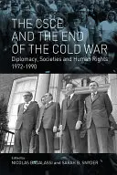 CSCE și sfârșitul Războiului Rece: Diplomație, societăți și drepturile omului, 1972-1990 - The CSCE and the End of the Cold War: Diplomacy, Societies and Human Rights, 1972-1990